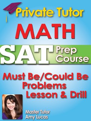 cover image of Private Tutor Updated Math SAT Prep Course 3 - Must Be/Could Be Problems Lesson & Drill